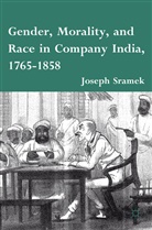 J Sramek, J. Sramek, Joseph Sramek - Gender, Morality, and Race in Company India, 1765-1858
