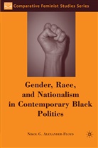 N Alexander-Floyd, N. Alexander-Floyd, Nikol G. Alexander-Floyd - Gender, Race, and Nationalism in Contemporary Black Politics