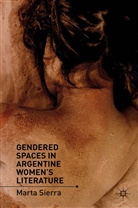 M Sierra, M. Sierra - Gendered Spaces in Argentine Women''s Literature