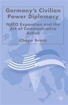 C Arora, C. Arora, Chaya Arora - Germany''s Civilian Power Diplomacy