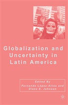 Diane Elizabeth Lopez-Alves Johnson, Johnson, D Johnson, D. Johnson, F. Lopez-Alves, López-Alves... - Globalization and Uncertainty in Latin America