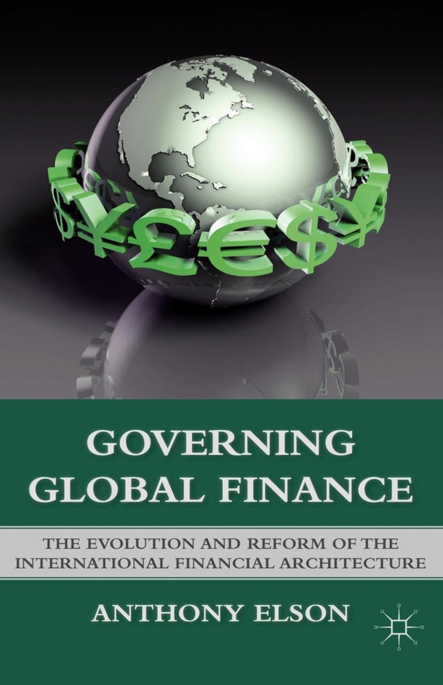A. Elson, Anthony Elson, Elson a - Governing Global Finance The Evolution and Reform of the International Financial Architecture