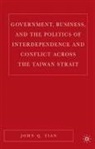 J Tian, J. Tian, John Q. Tian - Government, Business, and the Politics of Interdependence and