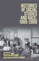 Chara Bohan, Chara Haeussler Bohan, Christin Woyshner, Christine Woyshner, Christine A. Woyshner, Christine A. Bohan Woyshner... - Histories of Social Studies and Race: 1865-2000