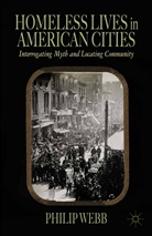 P Webb, P. Webb, Philip Webb - Homeless Lives in American Cities