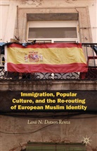 L Dotson-Renta, L. Dotson-Renta, Lara N. Dotson-Renta - Immigration, Popular Culture, and the Re Routing of European Muslim
