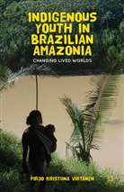 P Virtanen, P. Virtanen, Pirjo K Virtanen, Pirjo K. Virtanen, Pirjo Kristiina Virtanen - Indigenous Youth in Brazilian Amazonia