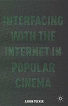 A Tucker, A. Tucker - Interfacing With the Internet in Popular Cinema