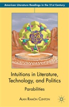 A. Clinton, Alan Ramon Clinton, Alan Ramón Clinton - Intuitions in Literature, Technology, and Politics
