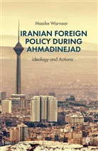 M. Warnaar, Maaike Warnaar - Iranian Foreign Policy During Ahmadinejad
