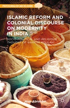 J Abraham, J. Abraham, Jose Abraham - Islamic Reform and Colonial Discourse on Modernity in India