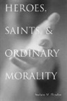 Andrew Michael Flescher - Heroes, Saints, and Ordinary Morality