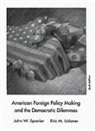John W. Spanier, Eric M. Uslaner - American Foreign Policy Making and the Democratic Dilemmas