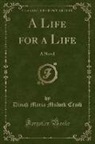 Dinah Maria Mulock Craik - A Life for a Life: A Novel (Classic Reprint)