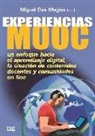 Experiencias MOOC : un enfoque hacia el aprendizaje digital la creación de contenidos docentes y comunidades on line