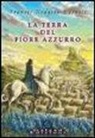 Frances H. Burnett, U. Fioretti, V. Pattavina - La terra del fiore azzurro