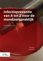M. De Vries, Maria de Vries, D M Voet, D. M. Voet, D.M. Voet, Dorothe Voet... - Infectiepreventie van A tot Z voor de mondzorgpraktijk