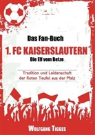 Wolfgang Tigges - Das Fan-Buch 1. FC Kaiserslautern - Die Elf vom Betze