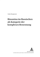 Anka Bergmann - Binomina im Russischen als Kategorie der komplexen Benennung