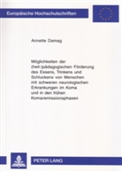 Annette Damag - MMöglichkeiten der (heil-)pädagogischen Förderung des Essens, Trinkens und Schluckens von Menschen mit schweren neurologischen Erkrankungen im Koma und in den frühen Komaremissionsphasen