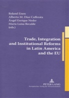 Alberto Martin Diaz Cafferata, Alberto M. Díaz Cafferata, Roland Eisen, Ángel Enrique Neder, Maria Luisa Recalde - Trade, Integration and Institutional Reforms in Latin America and the EU