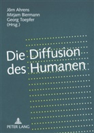 Jörn Ahrens, Mirjam Biermann, Georg Toepfer - Die Diffusion des Humanen
