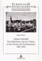 Stefan Dähne - Schloss Schönfeld bei Großenhain und sein Umbau in den Formen der Neorenaissance 1882-1884