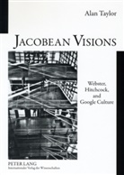 Alan Taylor - Jacobean Visions: Webster, Hitchcock, and Google Culture