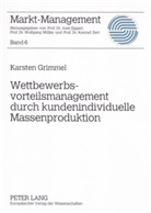 Karsten Grimmel, Wolfgang Müller - Wettbewerbsvorteilsmanagement durch kundenindividuelle Massenproduktion