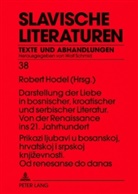Robert Hodel - Prikazi ljubavi u bosanskoj, hrvatskoj i srpskoj knjizevnosti. Od renesanse do danas- Darstellung der Liebe in bosnischer, kroatischer und serbischer Literatur. Von der Renaissance ins 21. Jahrhundert