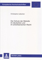 Christopher Liebscher - Der Schutz der Melodie im deutschen und im amerikanischen Recht