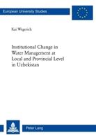 Kai Wegerich - Institutional Change in Water Management at Local and Provincial Level in Uzbekistan