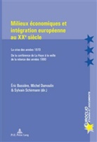 Éric Bussière, Michel Dumoulin, Sylvain Schirmann - Milieux économiques et intégration européenne au XXe siècle