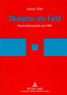 Julia Otto, Julia K. Otto - Skulptur als Feld