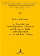 Predrag Maksimovic - Der Kapitalschutz im europäischen, serbischen und deutschen Recht der Gesellschaft mit beschränkter Haftung