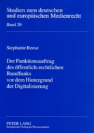 Stephanie Reese - Der Funktionsauftrag des öffentlich-rechtlichen Rundfunks vor dem Hintergrund der Digitalisierung