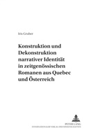 Iris Gruber, Klaus-Dieter Ertler - Konstruktion und Dekonstruktion narrativer Identität in zeitgenössischen Romanen aus Québec und Österreich