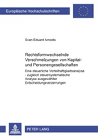 Sven E Arnolds, Sven E. Arnolds, Sven Eduard Arnolds - Rechtsformwechselnde Verschmelzungen von Kapital- und Personengesellschaften