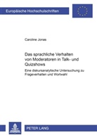 Caroline Jonas - Das sprachliche Verhalten von Moderatoren in Talk- und Quizshows