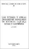 J. E. Varey - Los Títeres y Otras Diversiones Populares de Madrid: 1758-1840: Estudio y Documentos