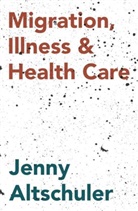 Jenny Altschuler - Migration, Illness and Healthcare