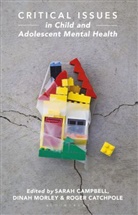 Sarah Campbell, Sarah Morely Campbell, Roger Catchpole, Dinah Morely, Dinah Morley, Morley Dinah... - Critical Issues in Child and Adolescent Mental Health