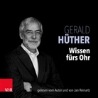 Gerald Hüther, Gerald Hüther, Jan Reinartz - Wissen fürs Ohr, 4 Audio-CDs (Hörbuch)