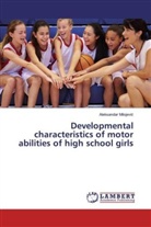 Aleksandar Milojevi¿, Aleksandar Milojevic - Developmental characteristics of motor abilities of high school girls