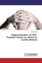 Nwogo Ekeji - Stigmatization of HIV-Positive clients at clinics in Leribe District