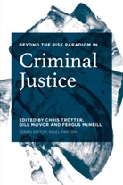 Gill Mcivor, Fergus Mcneill, Chris Trotter, Chris Mcivor Trotter, Gill Mcivor, F. McNeill... - Beyond the Risk Paradigm in Criminal Justice