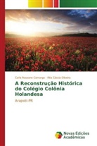 Carla Roseane Camargo, Rita Cássia Oliveira - A Reconstrução Histórica do Colégio Colônia Holandesa