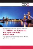 Laura S Vargas Pérez, Laura Silvia Vargas Pérez, Vanessa Atene Vargas Pérez, Vanessa Atenea Vargas Pérez - TLCUEM: su impacto en la economía mexicana