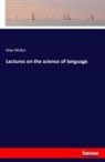 Max Müller - Lectures on the science of language