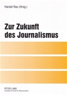 Harald Rau - Zur Zukunft des Journalismus